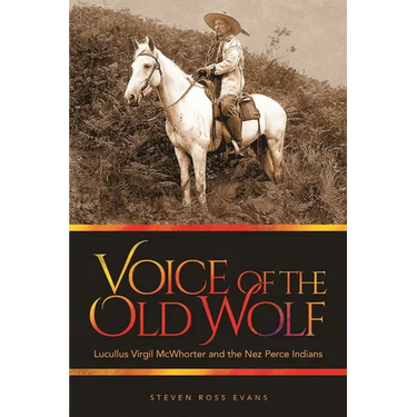Voice of the Old Wolf: Lucullus Virgil McWhorter and the Nez Perce Indians