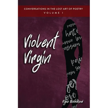 Conversations in the Lost Art of Poetry, Volume I: Violent Virgin