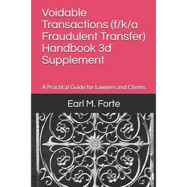 Voidable Transactions (F/K/A Fraudulent Transfer) Handbook 3D Supplement: A Practical Guide for Lawyers and Clients