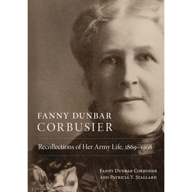 Fanny Dunbar Corbusier: Recollections of Her Army Life, 1869-1908