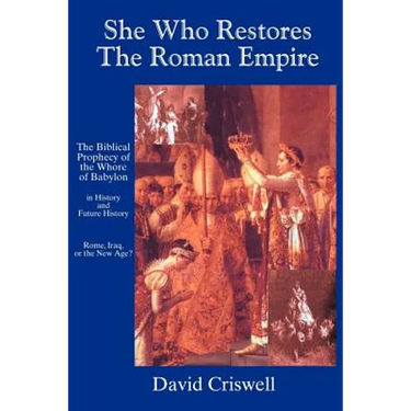 She Who Restores the Roman Empire: The Biblical Prophecy of the Whore of Babylon