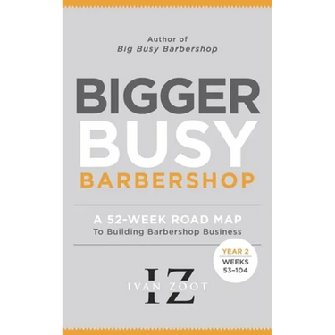 Bigger Busy Barbershop: Ivan Zoot's 52 Week Road Map to Building Barbershop Business - Year 2, Weeks 53 through 104