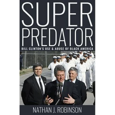 Superpredator: Bill Clinton's Use and Abuse of Black America