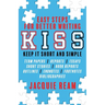 Kiss: Keep It Short and Simple: Easy Steps for Better Writing: Keep