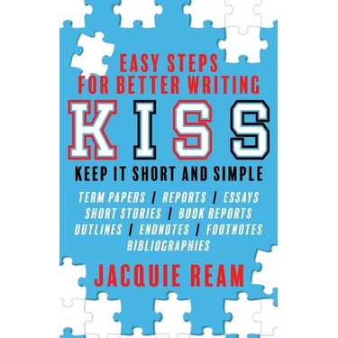 Kiss: Keep It Short and Simple: Easy Steps for Better Writing: Keep