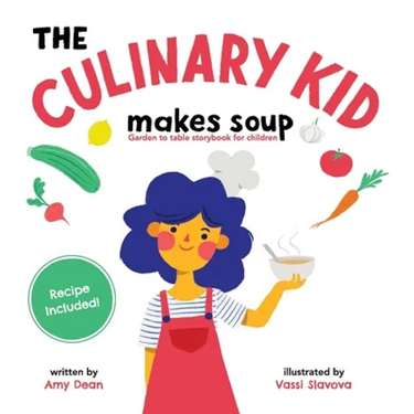 The Culinary Kid Makes Soup: Garden to Table Storybook for Children