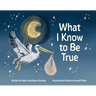 What I Know to Be True