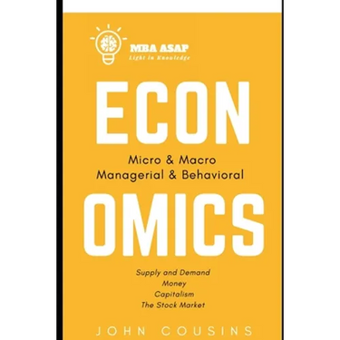 MBA ASAP Economics: Micro, Macro, Managerial, & Behavioral