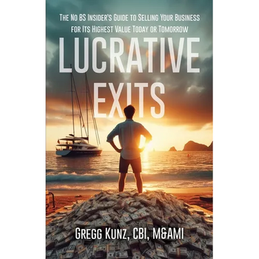 Lucrative Exits: The No BS Insider's Guide to Selling Your Business for Its Highest Value Today or Tomorrow
