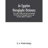 An Egyptian hieroglyphic dictionary: with an index of English words, king list and geological list with indexes, list of hieroglyphic characters, copt