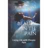 Beauty in the Pain: Living Life with Chronic Pain
