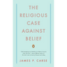 The Religious Case Against Belief