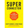 Superconnector: Stop Networking and Start Building Business Relationships That Matter