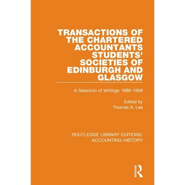 Transactions of the Chartered Accountants Students' Societies of Edinburgh and Glasgow: A Selection of Writings 1886-1958