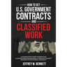 How to Get U.S. Government Contracts and Classified Work: A Contractor's Guide to Bidding on Classified Work and Building a Compliant Security Program