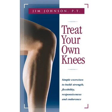 Treat Your Own Knees: Simple Exercises to Build Strength, Flexibility, Responsiveness and Endurance