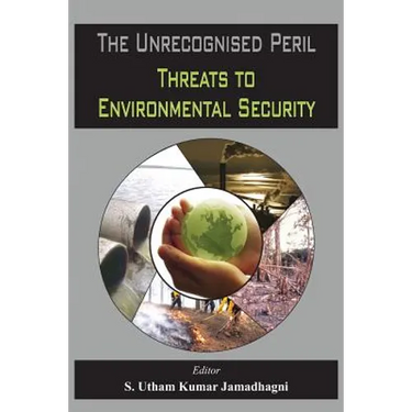 The Unrecognised Peril: Threats to Environmental Security