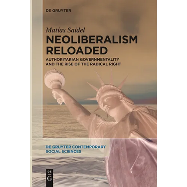 Neoliberalism Reloaded: Authoritarian Governmentality and the Rise of the Radical Right