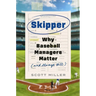 Skipper: Why Baseball Managers Matter and Always Will
