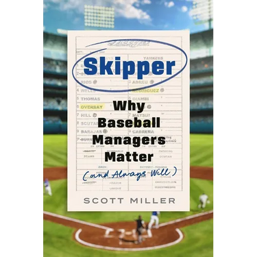 Skipper: Why Baseball Managers Matter and Always Will