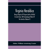 Virginia Heraldica; Being A Registry Of Virginia Gentry Entitled To Coat Armor, With Genealogical Notes Of The Families (Volume V)
