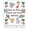 How to Draw Cool and Cute Animals: The Easy Step by Step Drawing Guide to Learn to Draw 40 Animals for Kids Teens and Adults in 6 Simple Steps