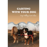 Carting With Your Dog: Dog Pulling Cart Ideas: What Are The Basic Dog Commands?