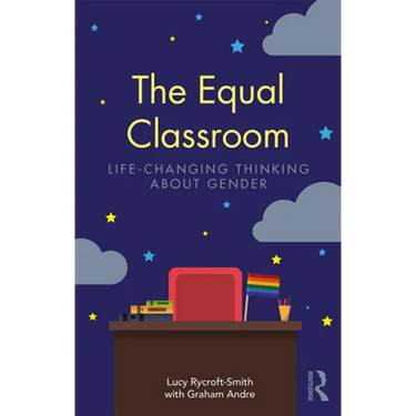 The Equal Classroom: Life-Changing Thinking about Gender