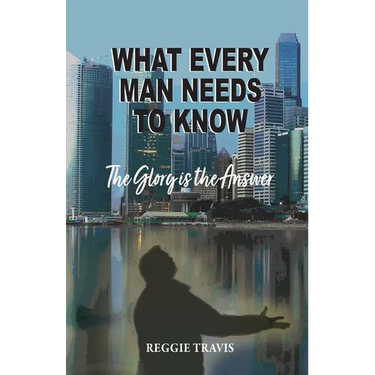 What Every Man Needs to Know: The Glory Is the Answer