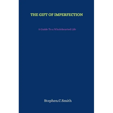 The Gift of Imperfection: A Guide To a Wholehearted Life