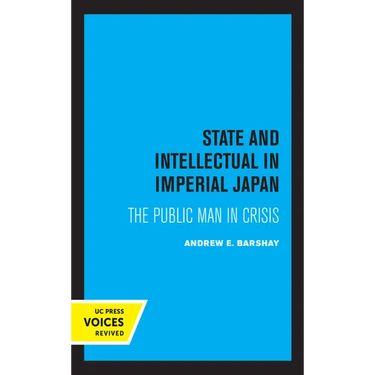 State and Intellectual in Imperial Japan: The Public Man in Crisis