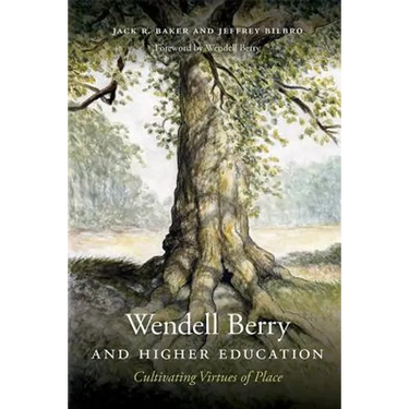 Wendell Berry and Higher Education: Cultivating Virtues of Place