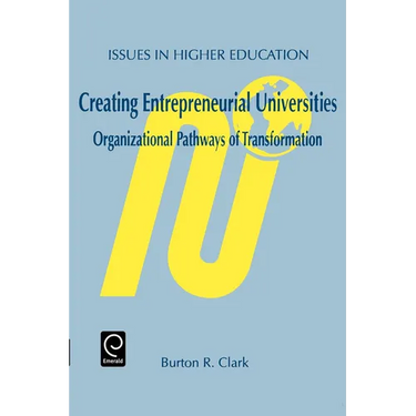 Creating Entrepreneurial Universities: Organizational Pathways of Transformation