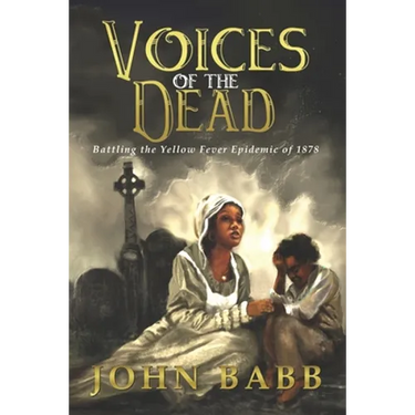 Voices of the Dead: Battling the Yellow Fever Epidemic of 1878: A Novel