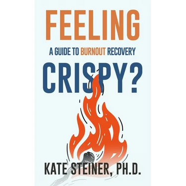 Feeling Crispy?: A Guide for Burnout Recovery