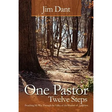One Pastor, Twelve Steps: Preaching My Way Through the Valley of the Shadow of Addiction