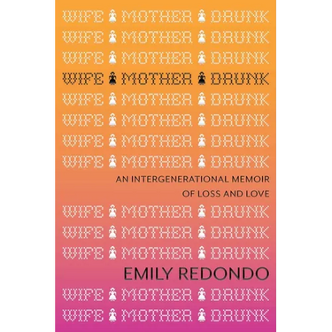 Wife Mother Drunk: An Intergenerational Memoir of Loss and Love