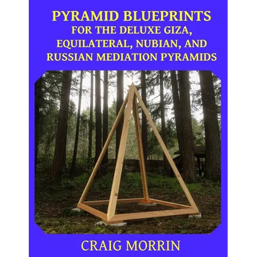 Pyramid Blueprints for the Deluxe Giza, Equilateral, Nubian and Russian Meditation Pyramids