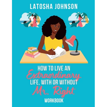 How to Live an Extraordinary Life, With or Without Mr. Right Workbook