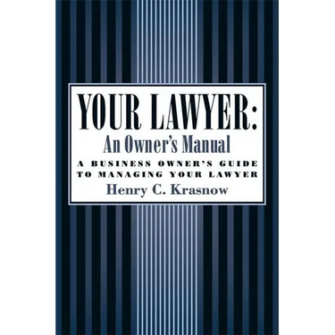 Your Lawyer: An Owner's Manual: A Business Owner's Guide to Managing Your Lawyer