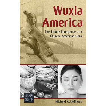 Wuxia America: The Timely Emergence of a Chinese American Hero