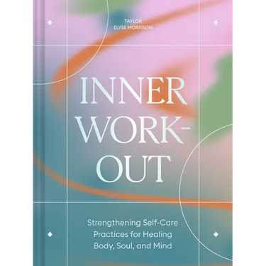 Inner Workout: Strengthening Self-Care Practices for Healing Body, Soul, and Mind