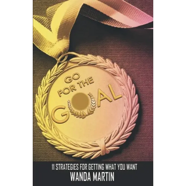 Go For the Goal: 11 Strategies for Getting What You Want
