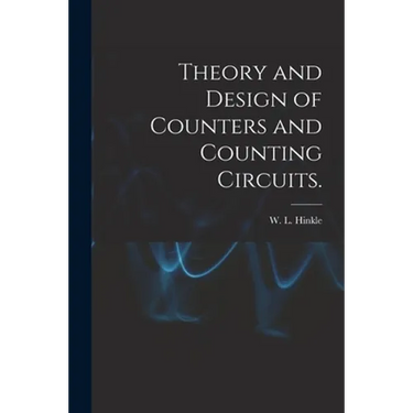 Theory and Design of Counters and Counting Circuits.