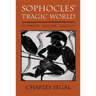 Sophoclesu Tragic World: Divinity, Nature, Society