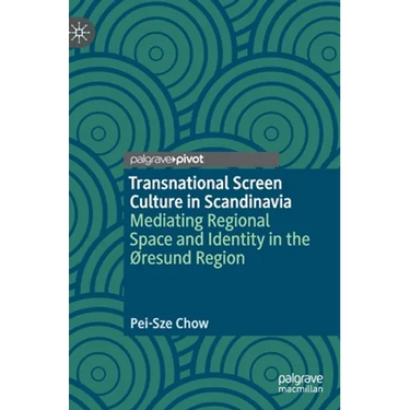 Transnational Screen Culture in Scandinavia: Mediating Regional Space and Identity in the ØResund Region