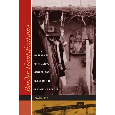 Border Identifications: Narratives of Religion, Gender, and Class on the U.S.-Mexico Border