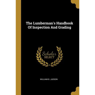 The Lumberman's Handbook Of Inspection And Grading