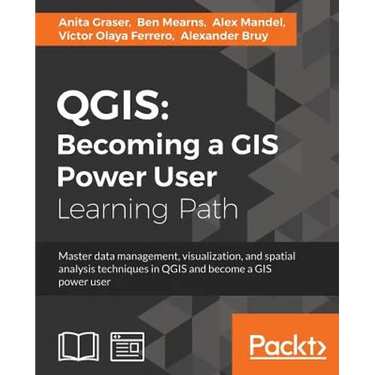 Qgis: Becoming a GIS Power User: Master data management, visualization, and spatial analysis techniques in QGIS and become a GIS power user