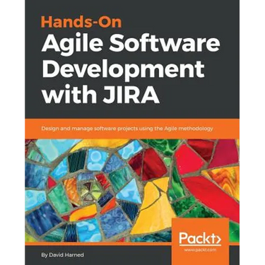 Hands-On Agile Software Development with JIRA: Design and manage software projects using the Agile methodology